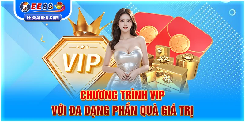 Chương trình VIP với đa dạng phần quà giá trị