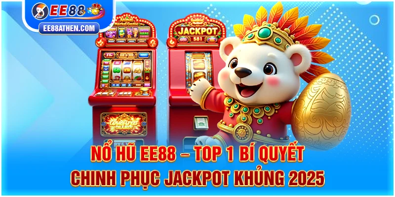 Nổ hũ EE88 – TOP 1 Bí Quyết Chinh Phục Jackpot Khủng 2025